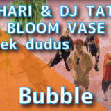 DJ CHARI & DJ TATSUKI (feat. BLOOM VASE & week dudus) - Bubble