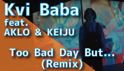 Kvi Baba (feat. AKLO & KEIJU) – Too Bad Day But… (Remix)