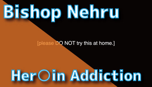 Bishop Nehru – Her○in Addiction