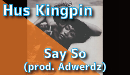 Hus Kingpin – Say So (prod. Adwerdz)
