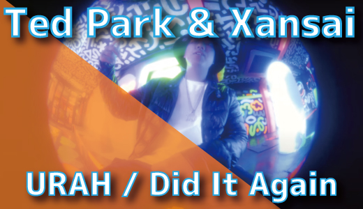 TedPark & Xansai - URAH / Did It Again